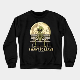 I Want to Leave UFO Alien I Hate Humans Crewneck Sweatshirt